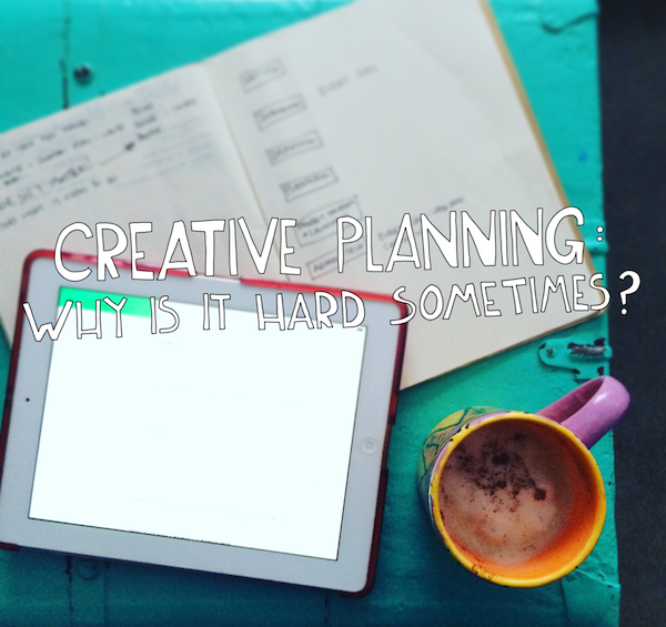 Creative Planning: Why is it so hard sometimes?