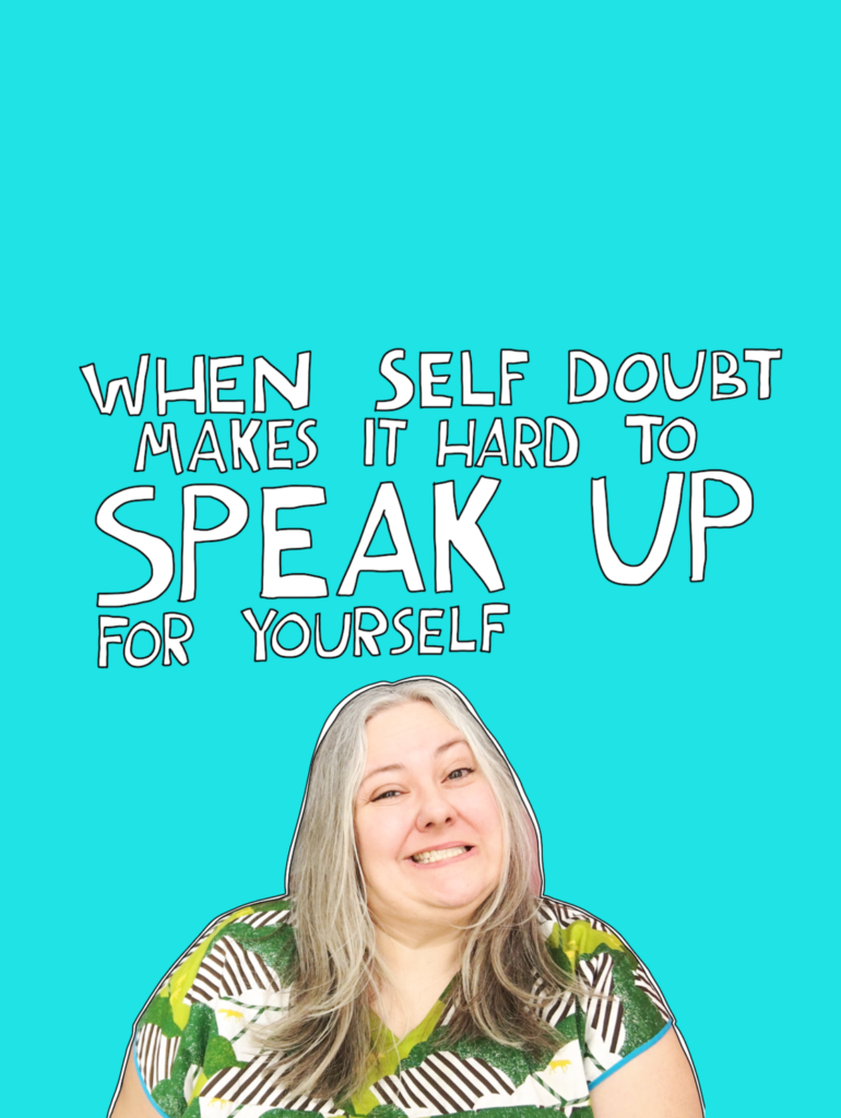 When Self Doubt Makes It Hard to SPEAK UP For Yourself