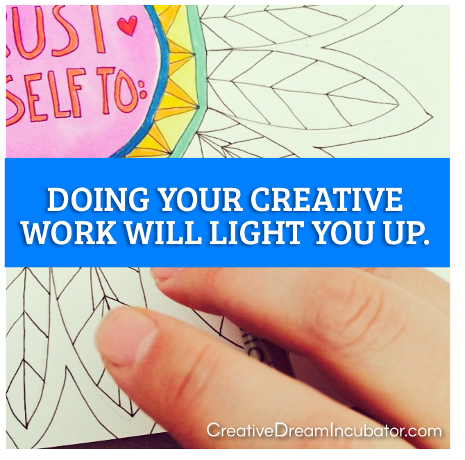 Doing your creative work will light you up