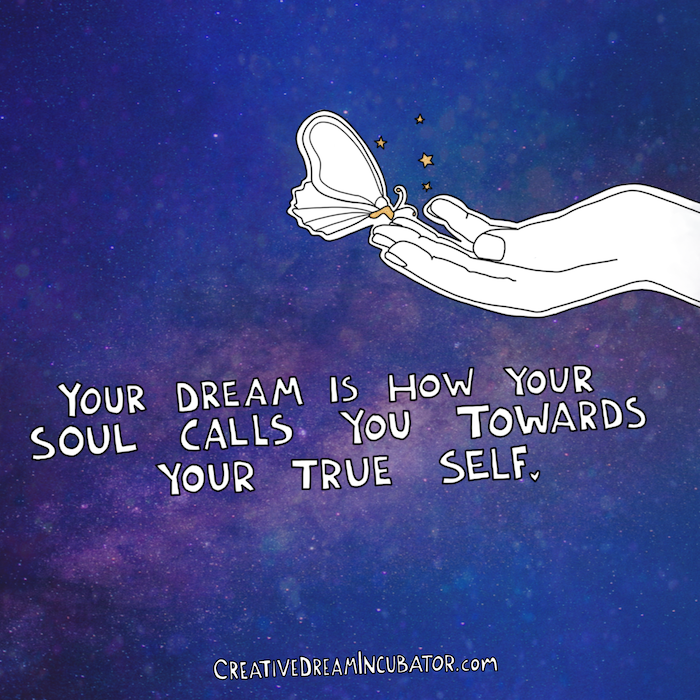 Your Dream is how your soul calls you towards your true self.