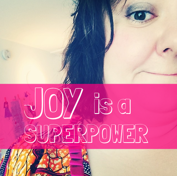 Joy is a Superpower