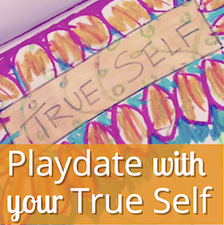 Playdate with your True Self