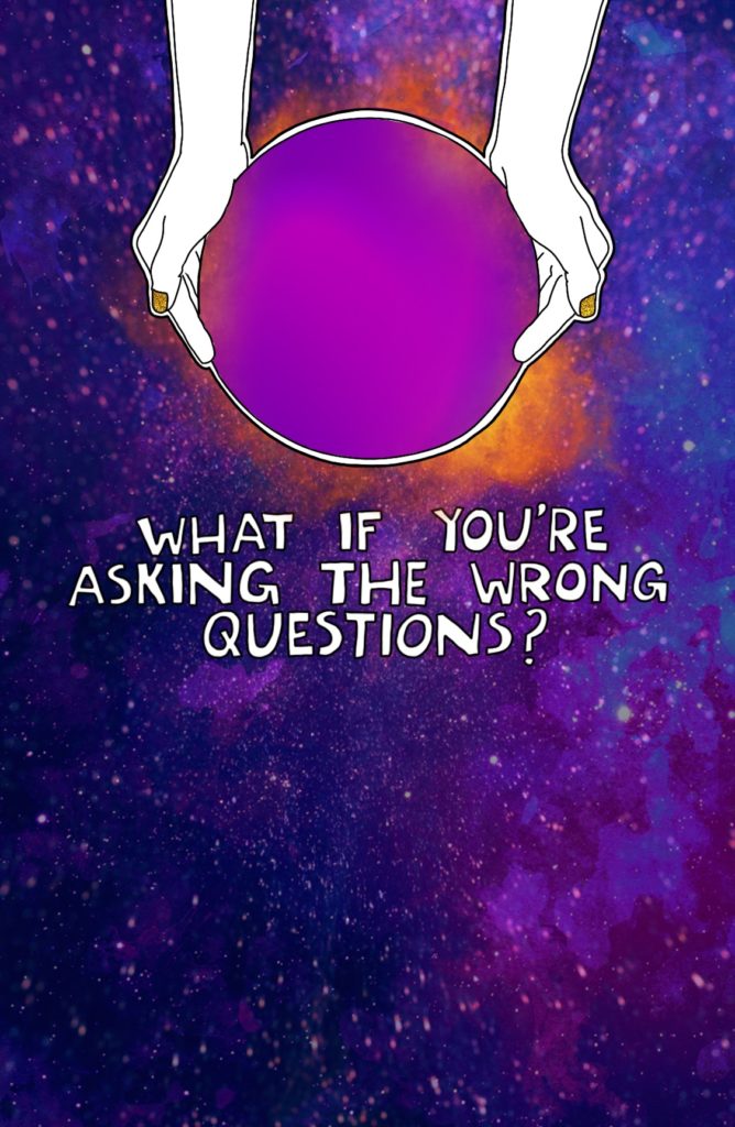 Journal Prompt: What if you're asking the wrong questions?