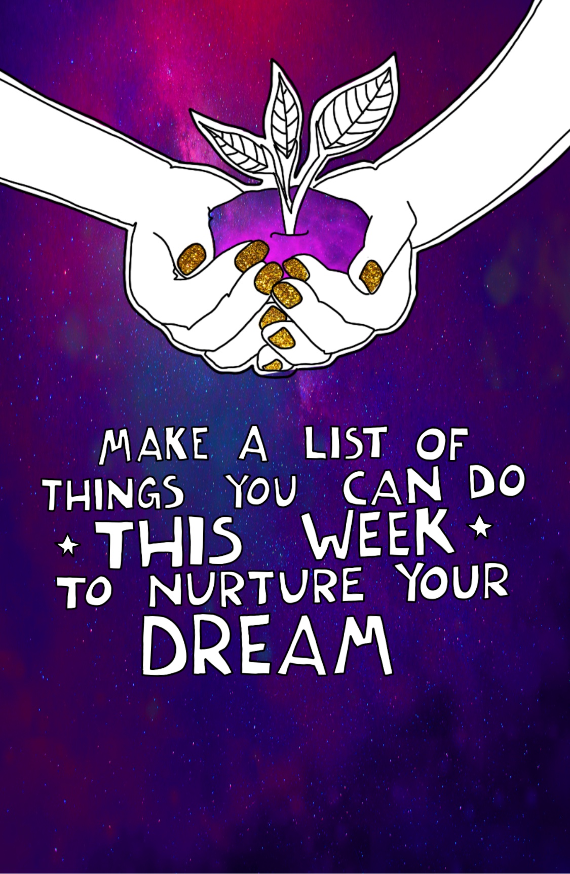 Journal Prompt: Make a list of things you can do *this week* to nurture your dream