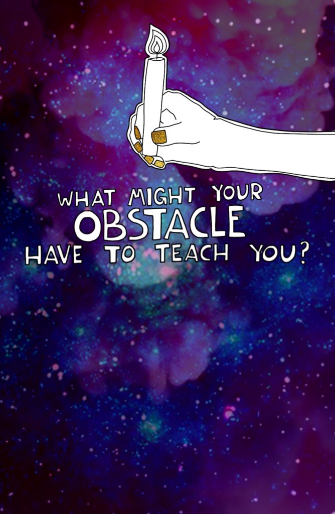 Journal Prompt: What might your obstacle have to teach you?