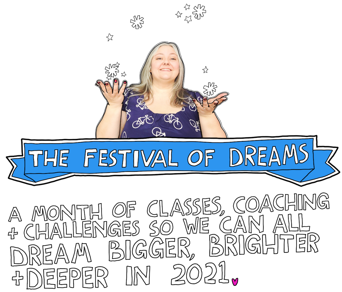 Festival of Dreams. A month of classes, coaching and challenges so we can all dream bigger, brighter and deeper in 2021