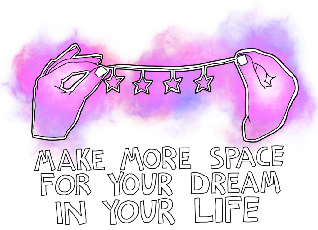 MAKE MORE SPACE FOR YOUR DREAM IN YOUR LIFE.