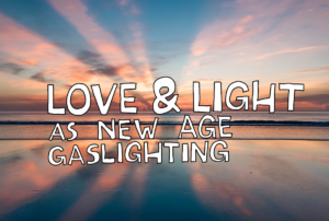 love and light as new age gaslighting