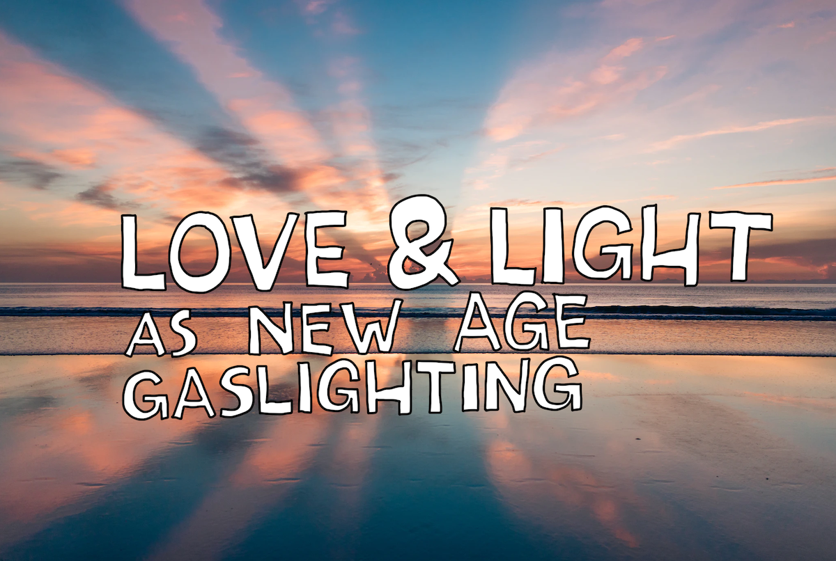 Love & Light as New Age Gaslighting