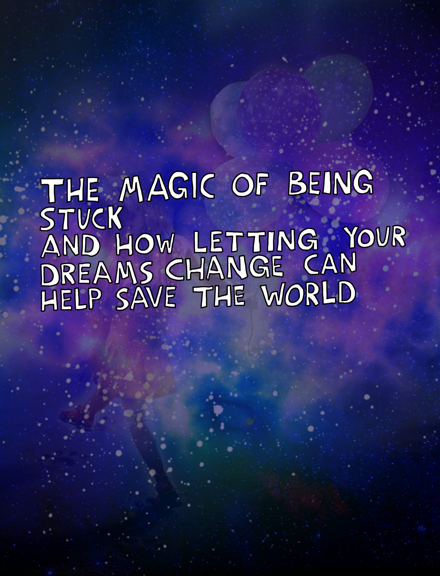 The magic of being stuck, and how letting your dreams change can help save the world.
