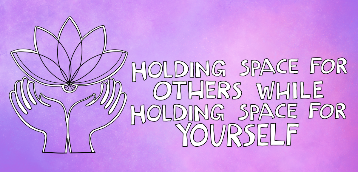 Holding Space for Yourself While Holding Space For Others