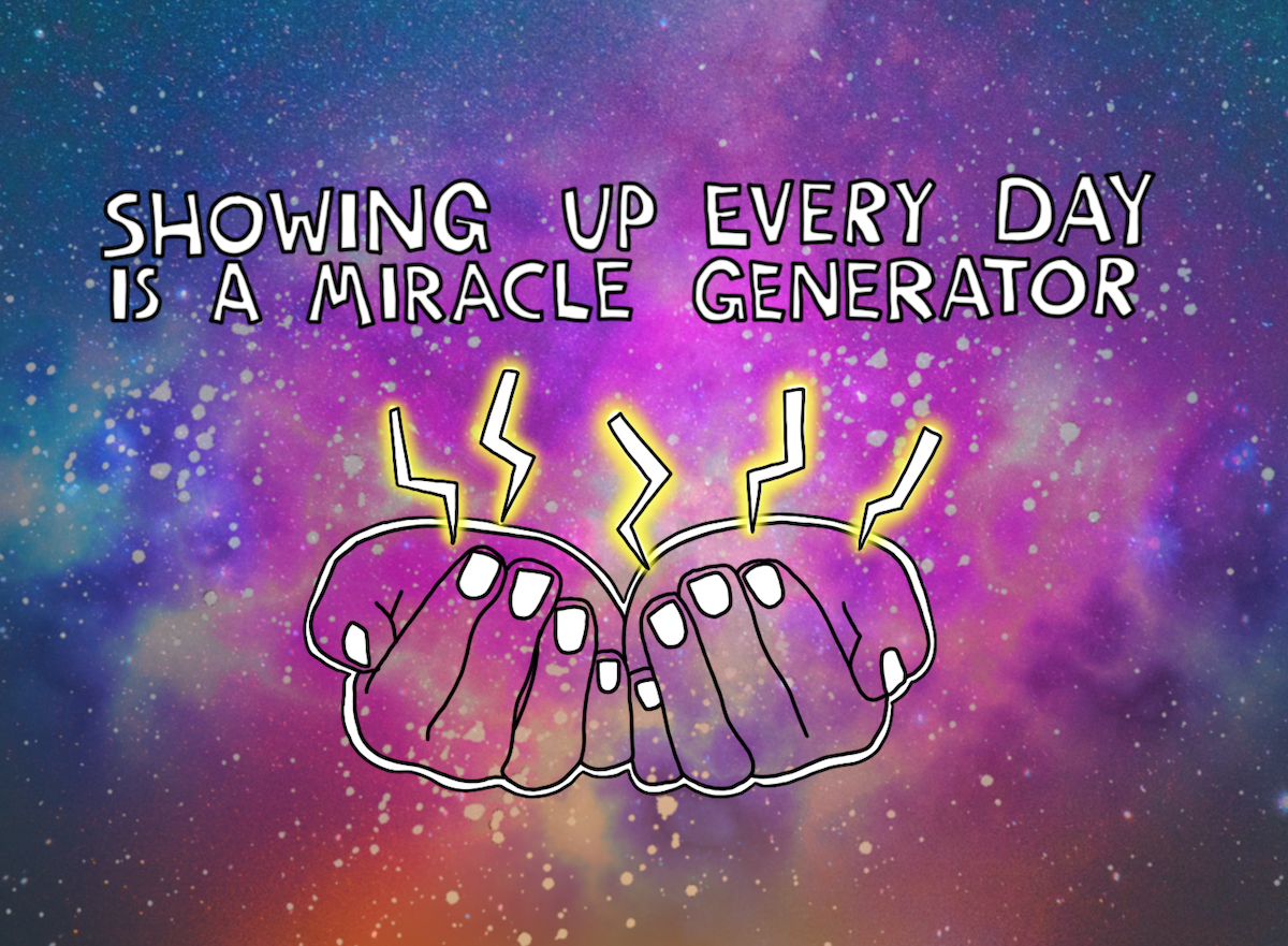 Showing up is a miracle generator. My new daily blogging.