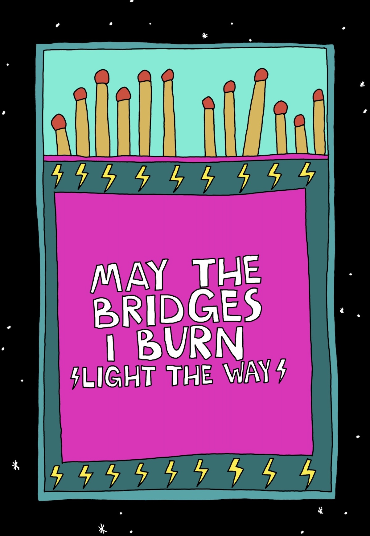 May the bridges I burn light the way