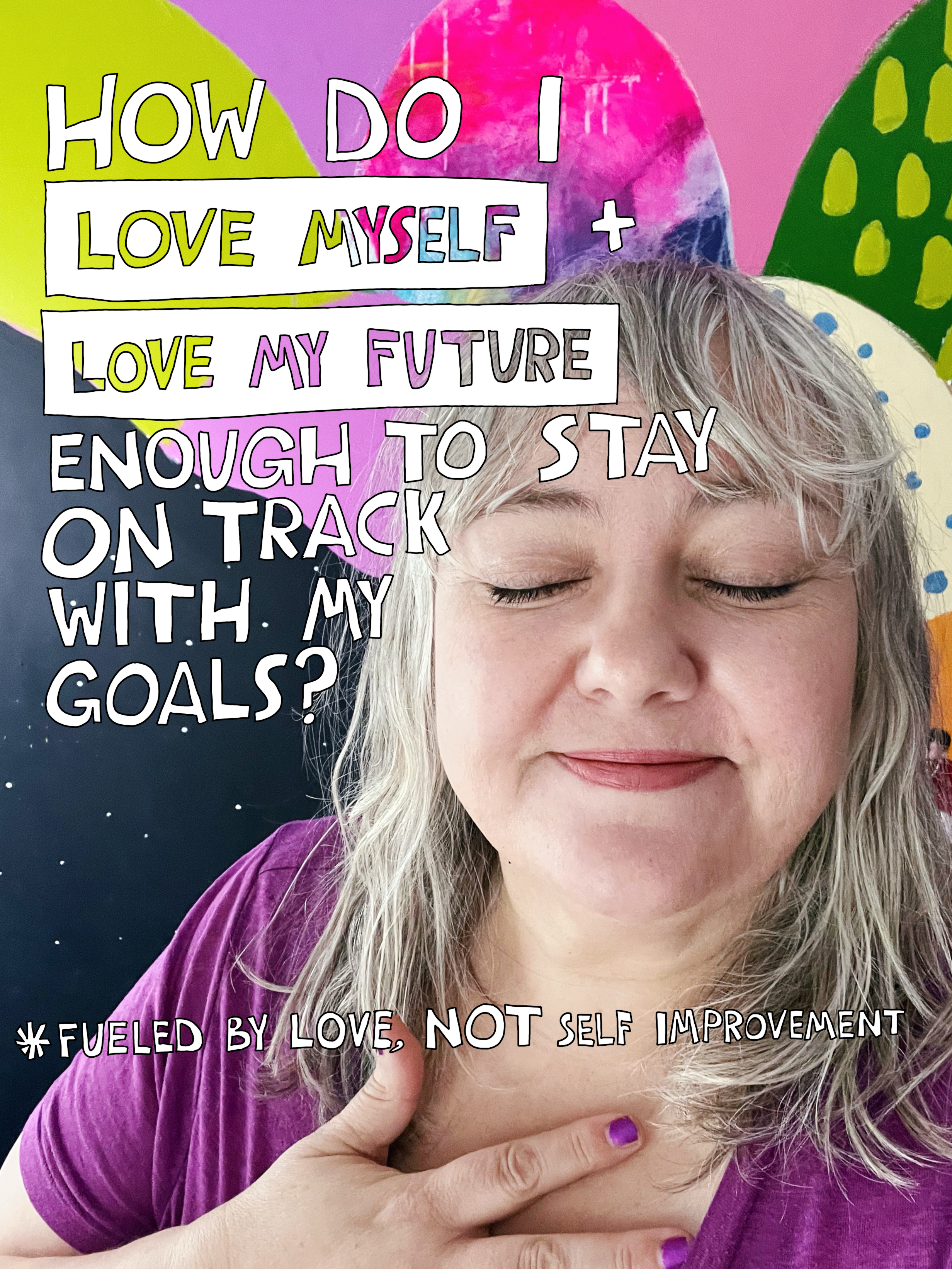How do I love myself and love my future enough to stay on track with my goals?