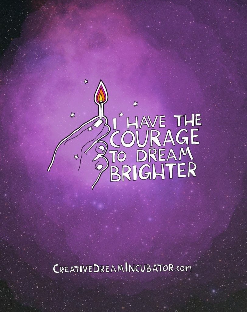 I have the courage to dream brighter – Creative Dream Incubator