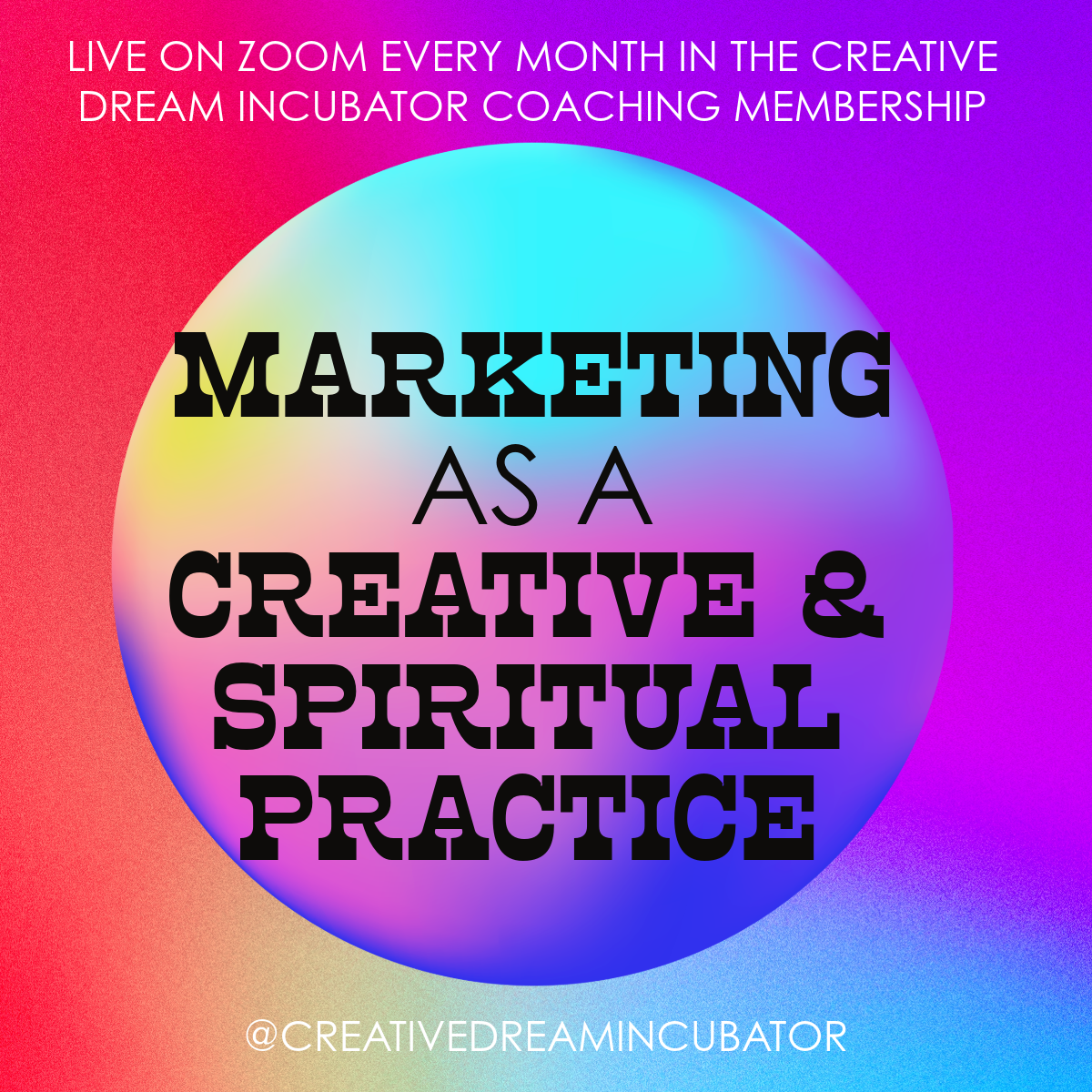 Marketing as a Creative + Spiritual Practice. Live on zoom every month in the Creative Dream Incubator Coaching Membership