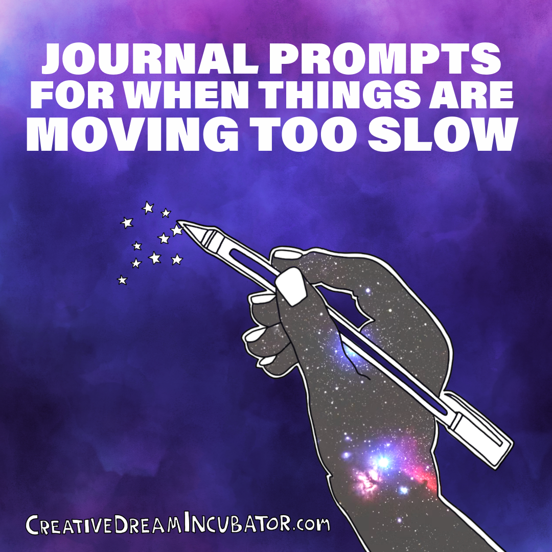 Journal Prompts for when things are moving too slow